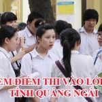 Điểm thi vào lớp 10 tỉnh Quảng Ngãi